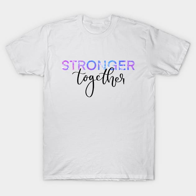 Stronger Together Version 2 T-Shirt by artoraverage